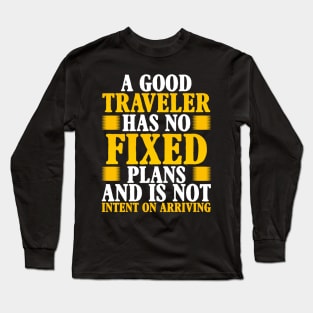 A good traveler has no fixed plans and is not intent on arriving Long Sleeve T-Shirt